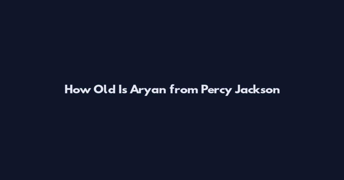 How Old Is Aryan from Percy Jackson