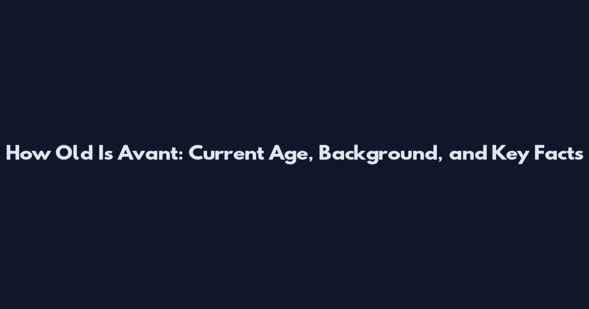 How Old Is Avant: Current Age, Background, and Key Facts
