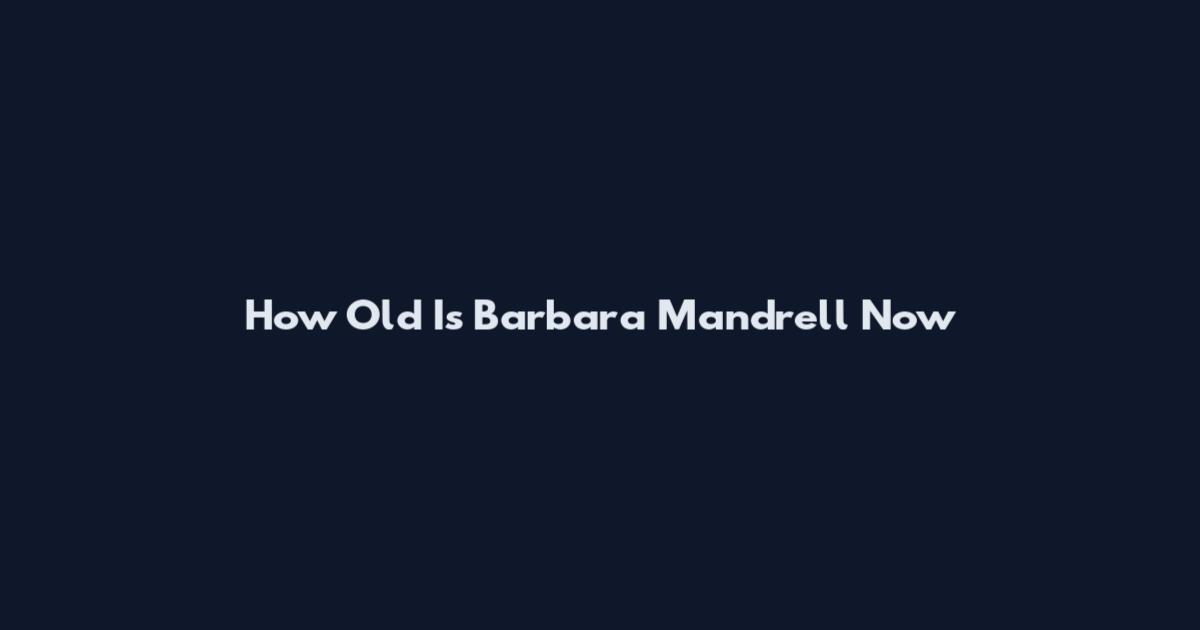 How Old Is Barbara Mandrell Now