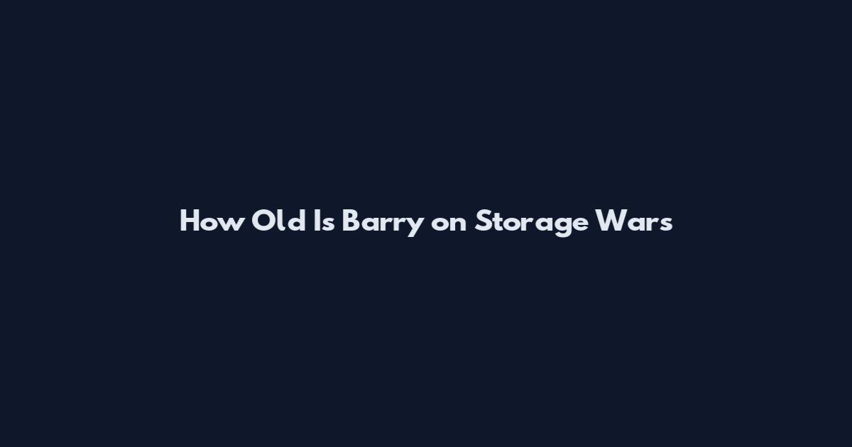 How Old Is Barry on Storage Wars