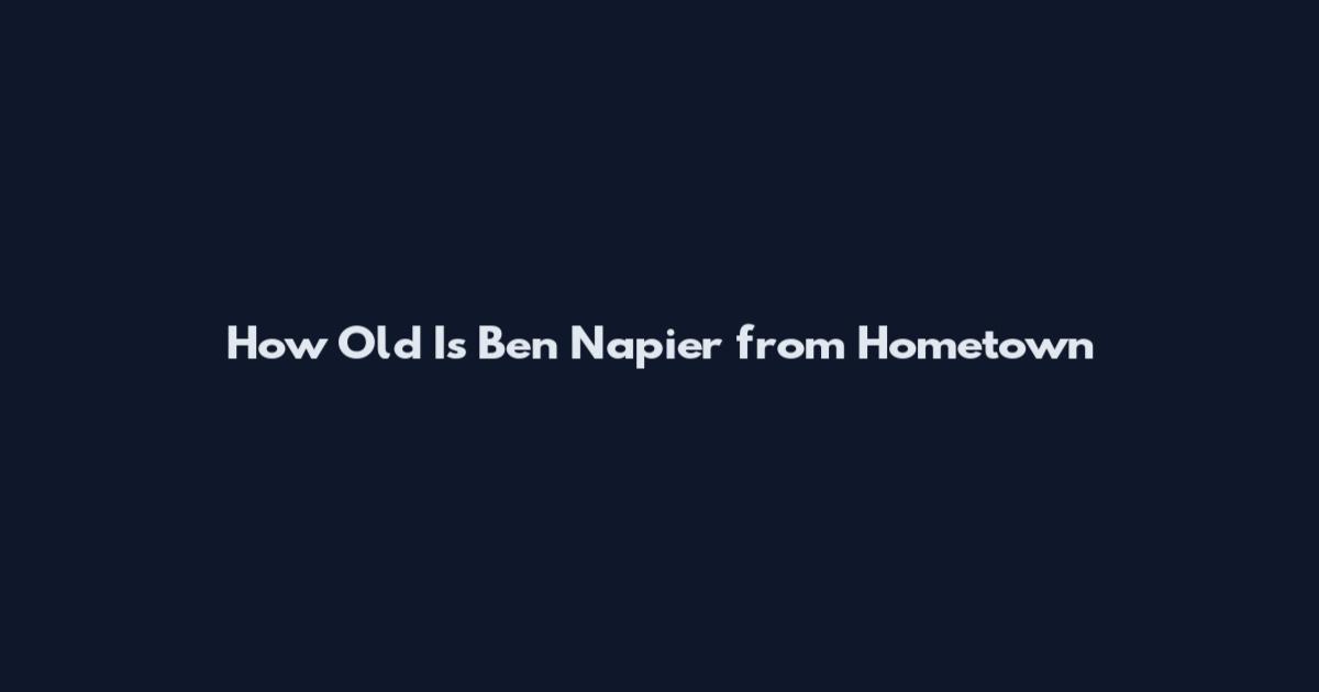 How Old Is Ben Napier from Hometown