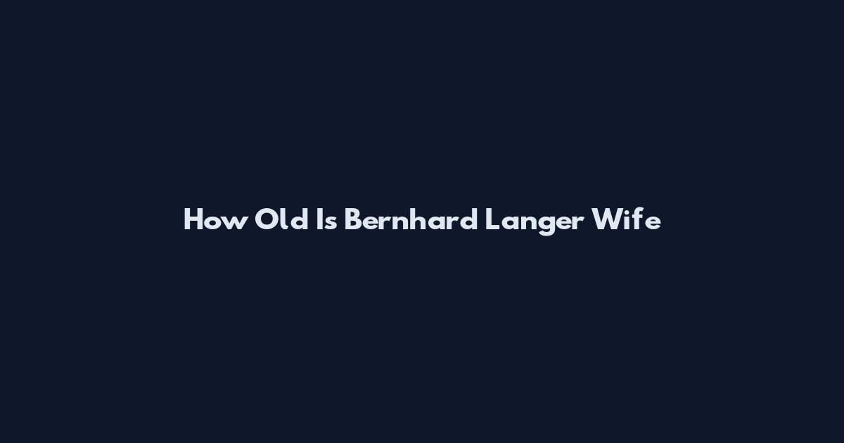 How Old Is Bernhard Langer Wife