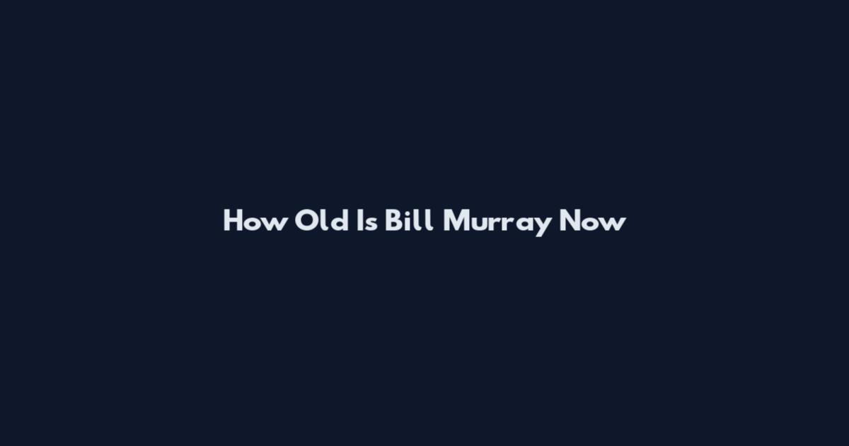 How Old Is Bill Murray Now