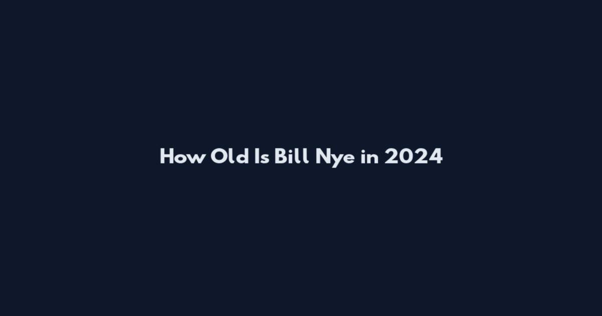 How Old Is Bill Nye in 2024