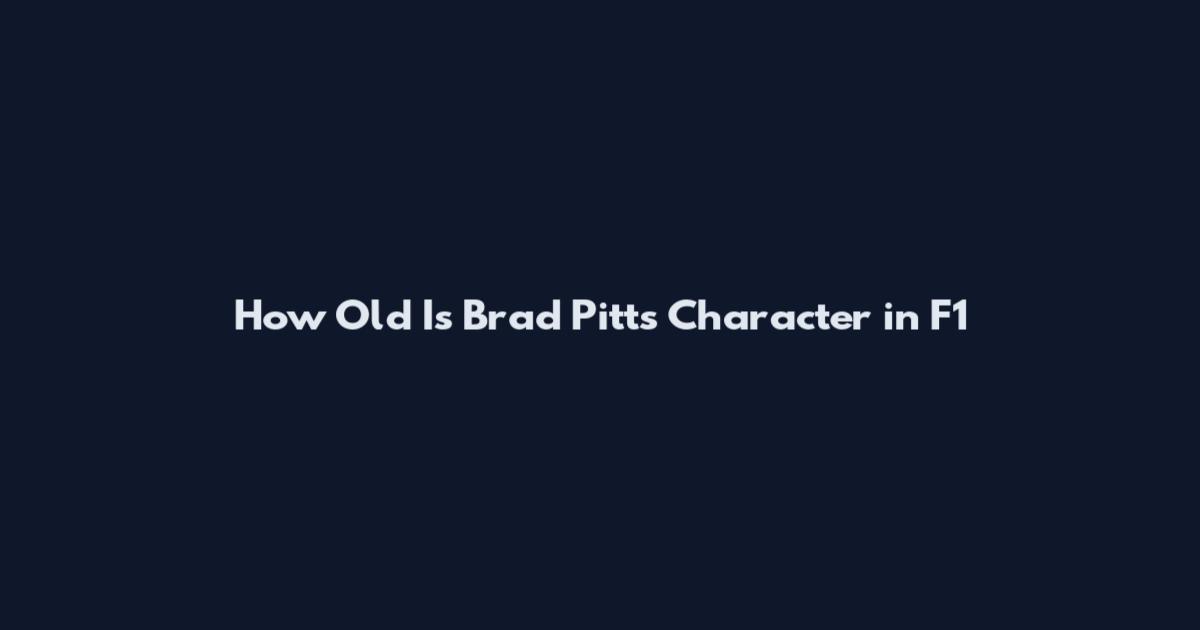 How Old Is Brad Pitt's Character in F1