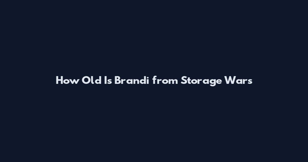 How Old Is Brandi from Storage Wars