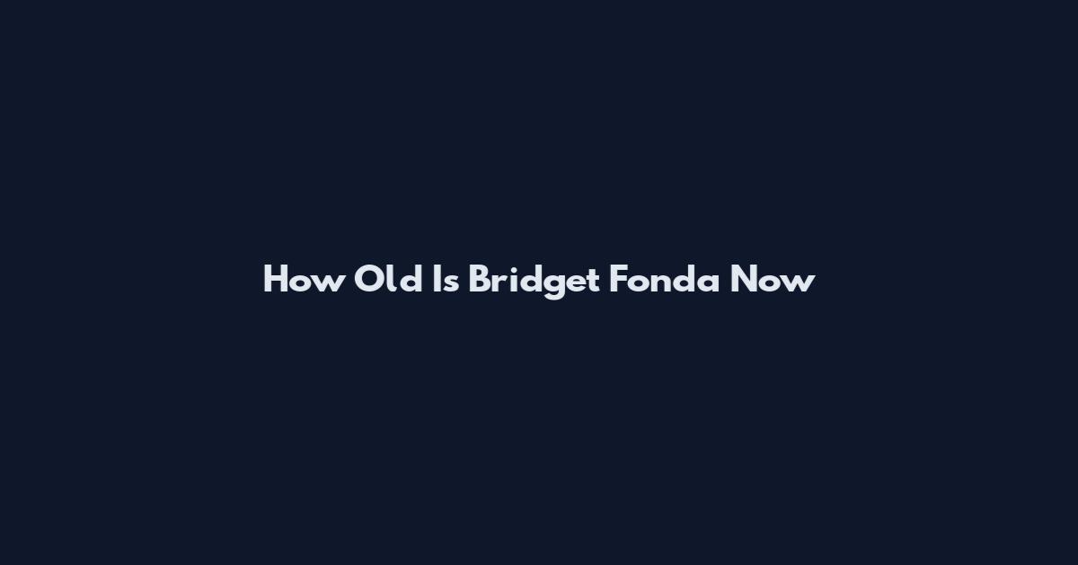 How Old Is Bridget Fonda Now