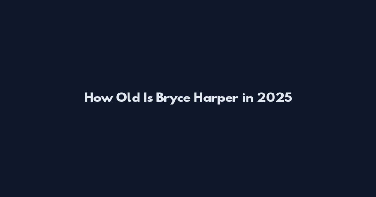 How Old Is Bryce Harper in 2025
