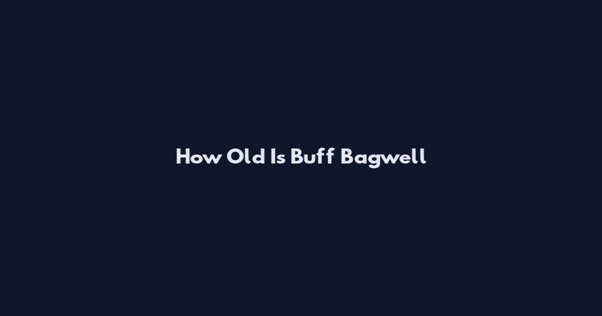 How Old Is Buff Bagwell