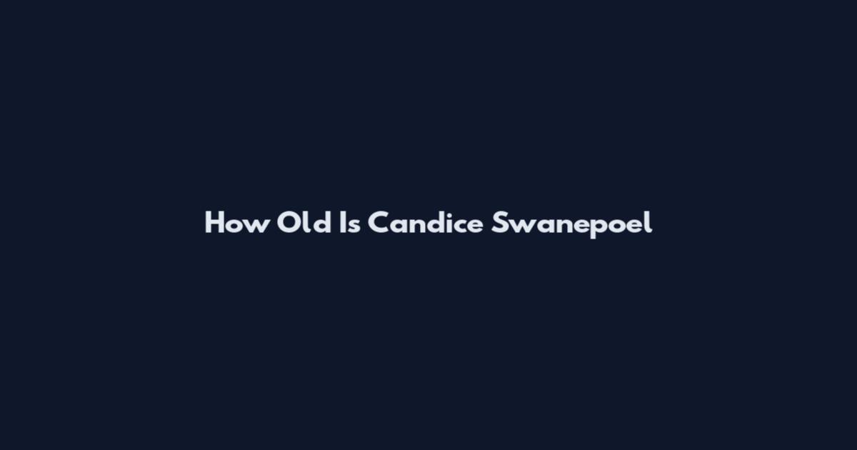 How Old Is Candice Swanepoel