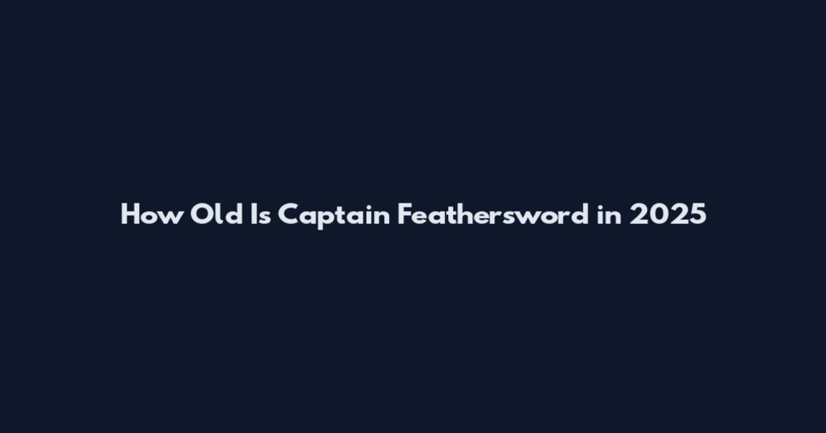 How Old Is Captain Feathersword in 2025