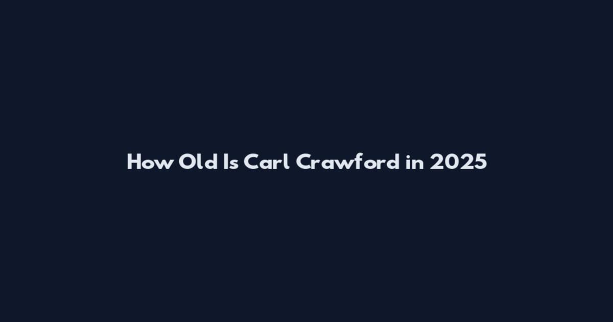How Old Is Carl Crawford in 2025