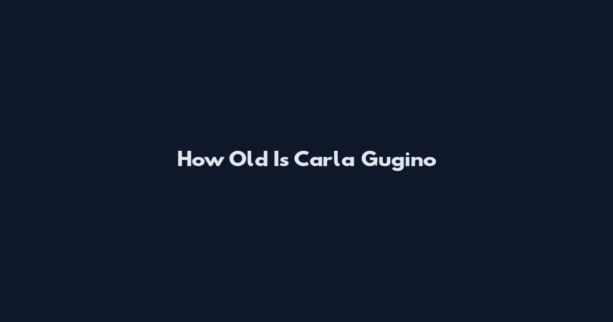 How Old Is Carla Gugino