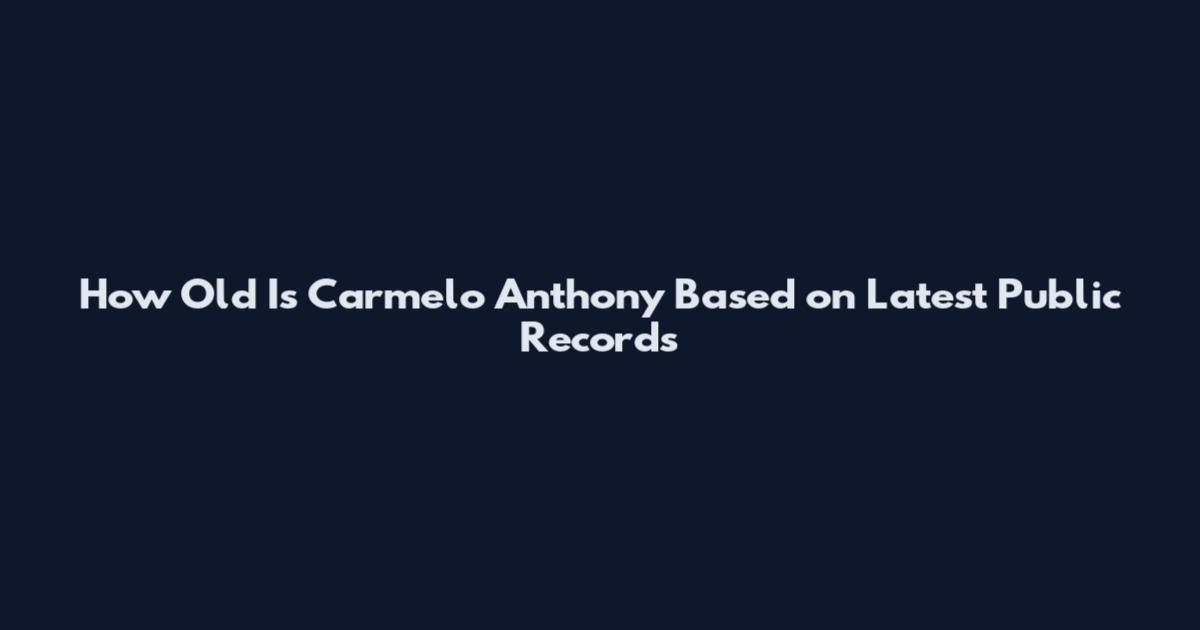 How Old Is Carmelo Anthony Based on Latest Public Records