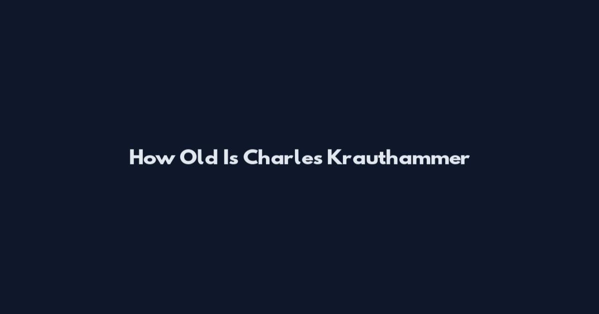How Old Is Charles Krauthammer