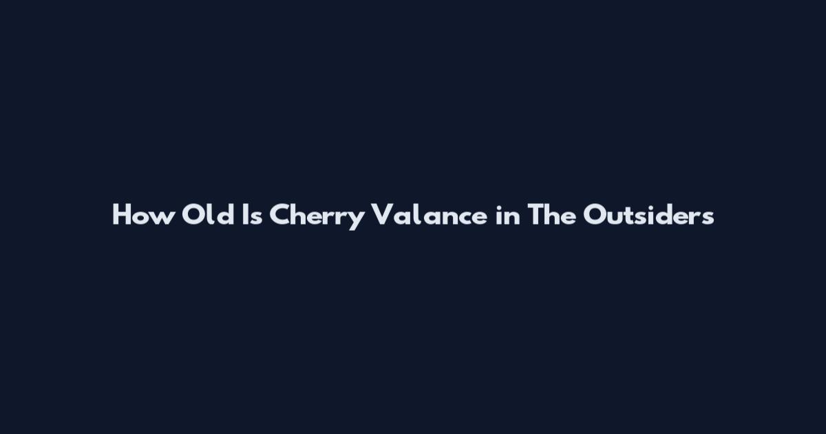 How Old Is Cherry Valance in The Outsiders