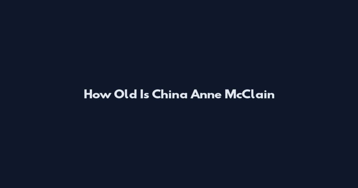 How Old Is China Anne McClain