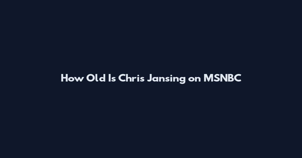 How Old Is Chris Jansing on MSNBC
