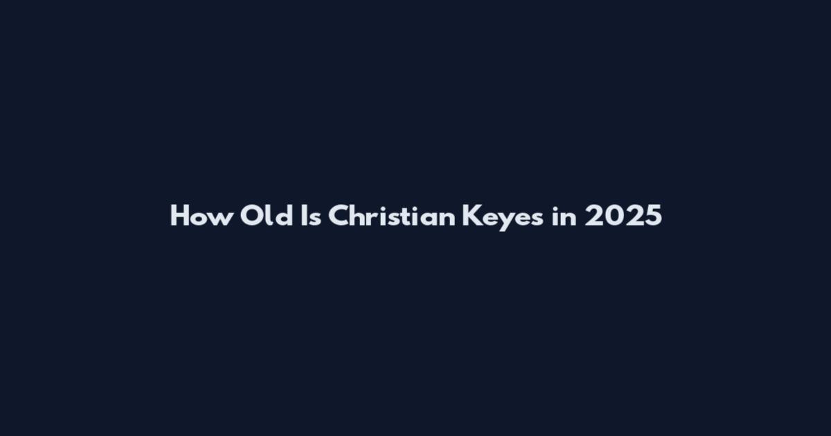 How Old Is Christian Keyes in 2025