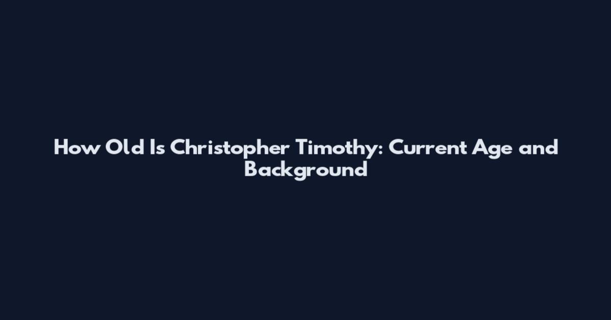 How Old Is Christopher Timothy: Current Age and Background