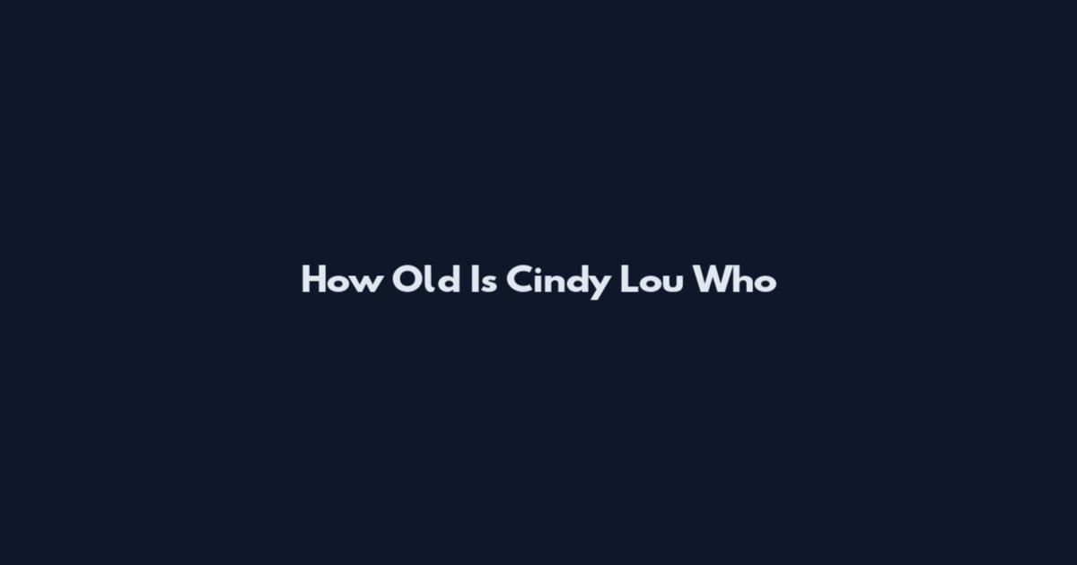 How Old Is Cindy Lou Who