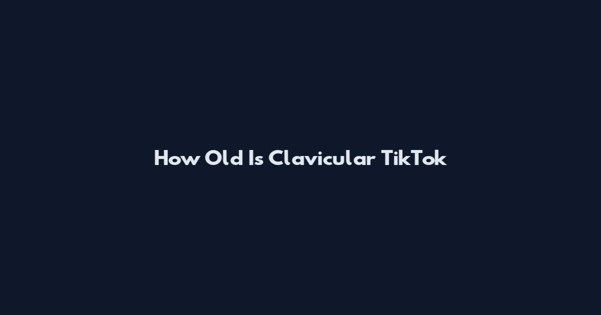 How Old Is Clavicular TikTok