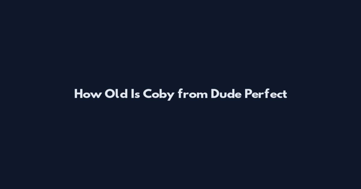 How Old Is Coby from Dude Perfect