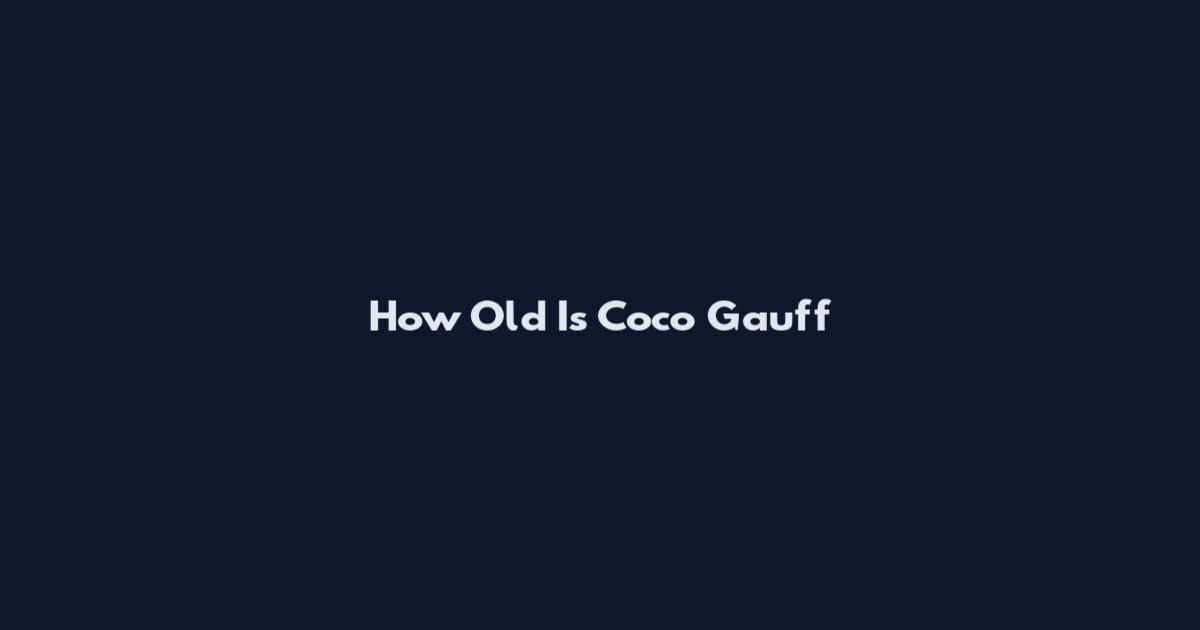 How Old Is Coco Gauff