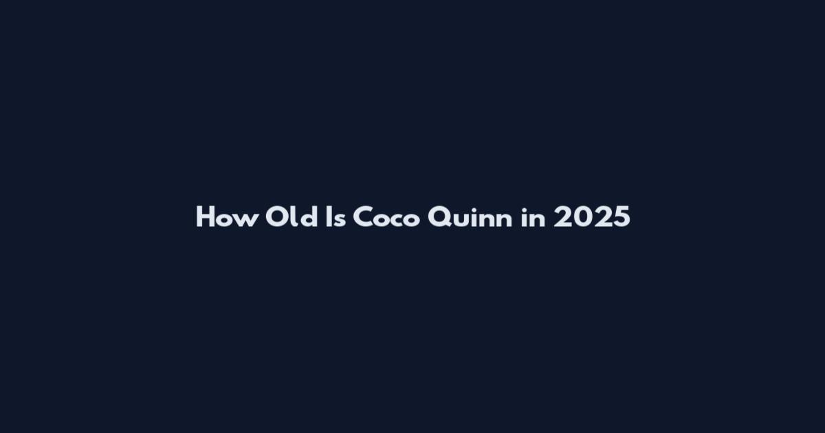 How Old Is Coco Quinn in 2025