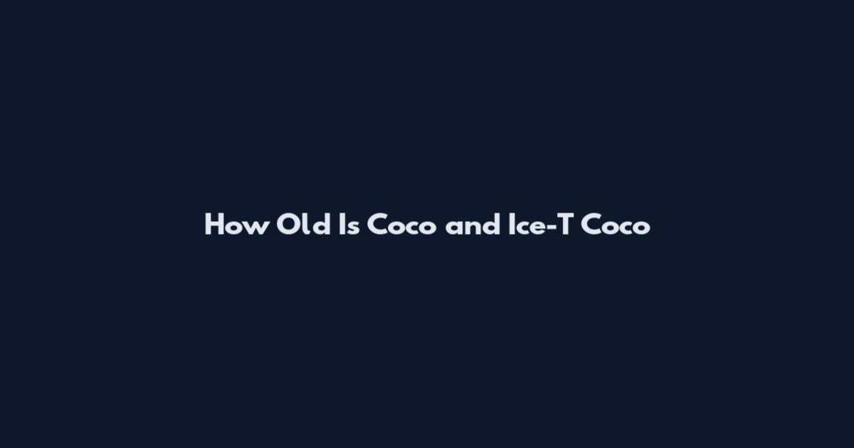 How Old Is Coco and Ice-T Coco