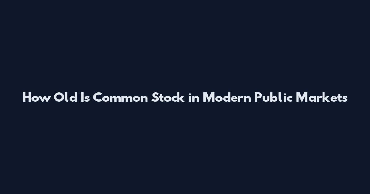 How Old Is Common Stock in Modern Public Markets