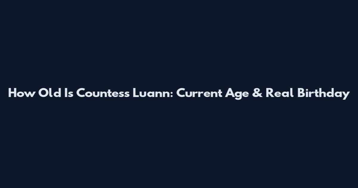 How Old Is Countess Luann: Current Age & Real Birthday