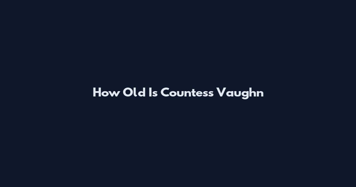 How Old Is Countess Vaughn