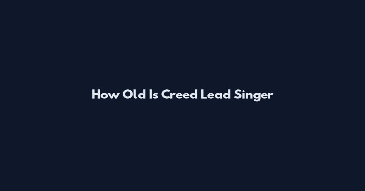 How Old Is Creed Lead Singer