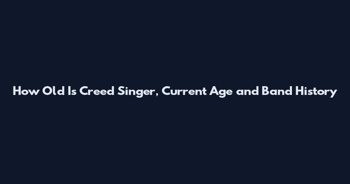 How Old Is Creed Singer, Current Age and Band History