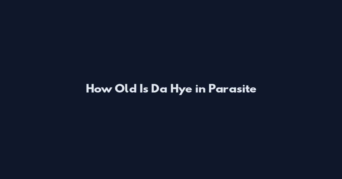 How Old Is Da Hye in Parasite