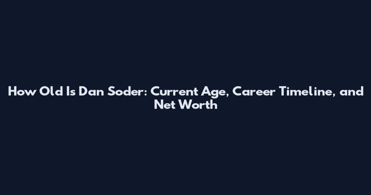 How Old Is Dan Soder: Current Age, Career Timeline, and Net Worth