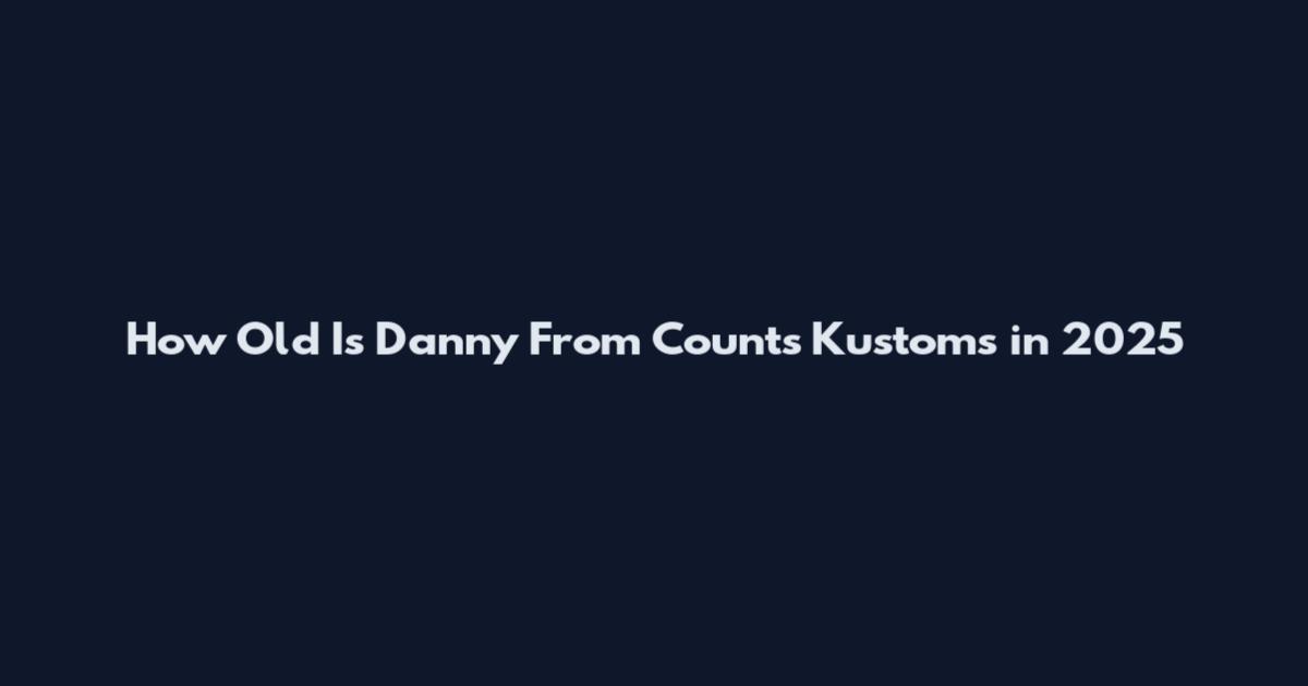 How Old Is Danny From Count's Kustoms in 2025
