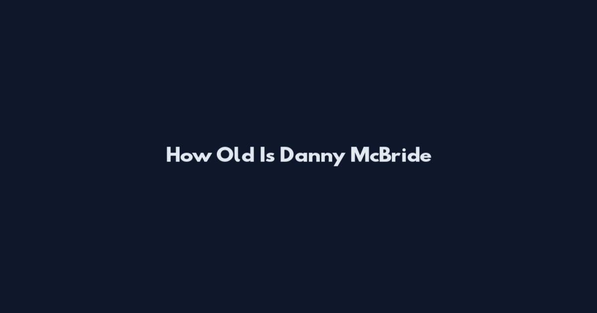 How Old Is Danny McBride