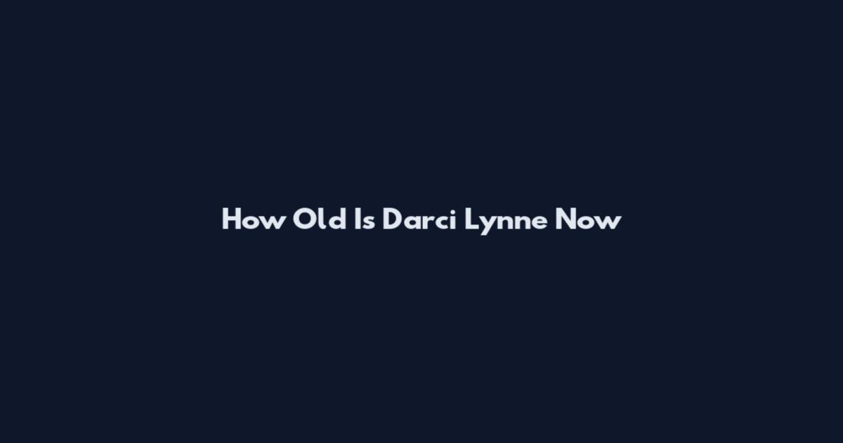 How Old Is Darci Lynne Now