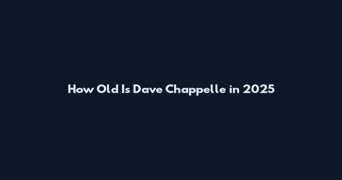 How Old Is Dave Chappelle in 2025