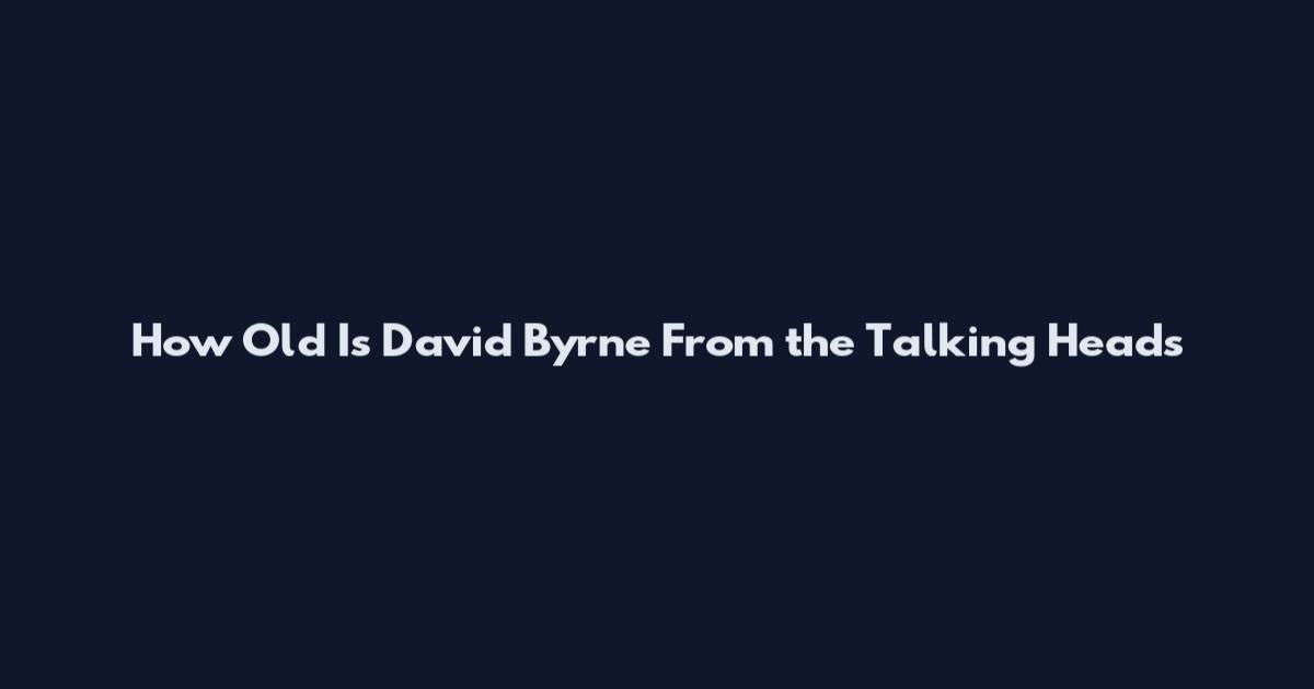 How Old Is David Byrne From the Talking Heads