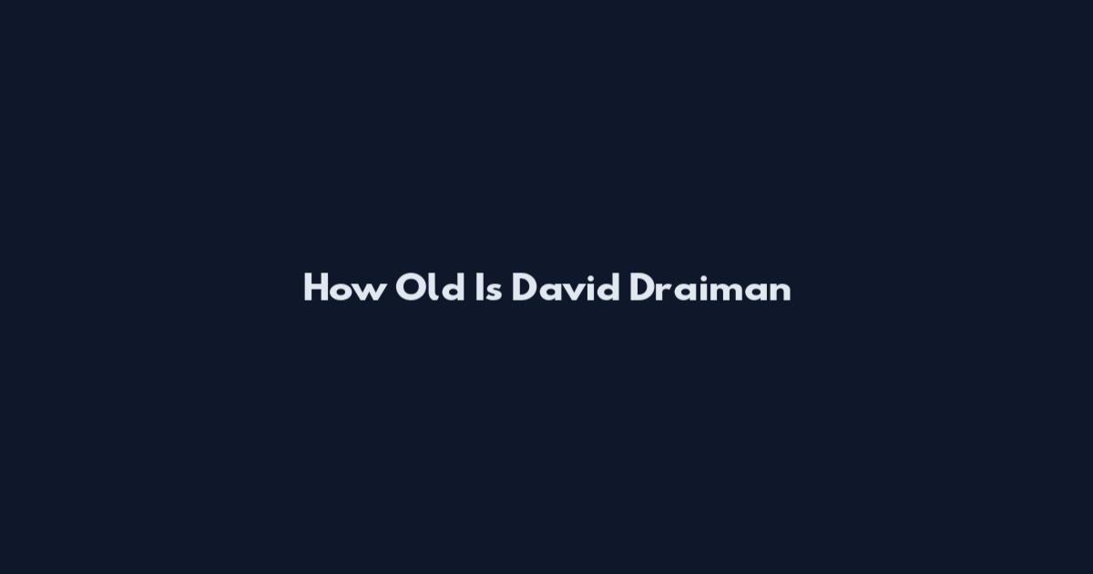 How Old Is David Draiman