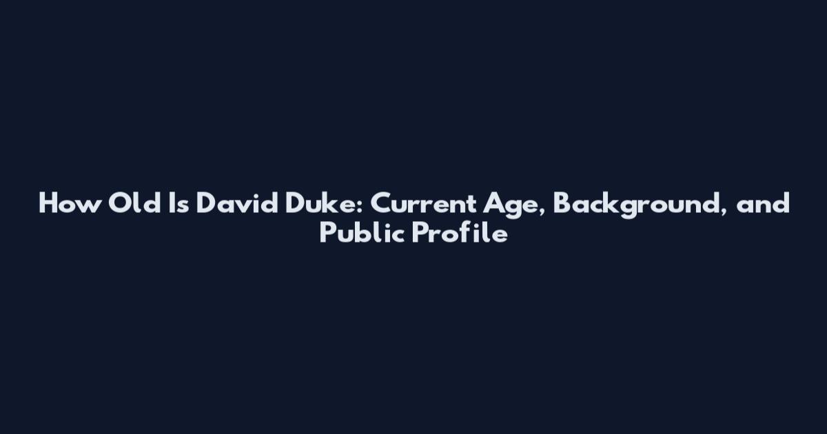 How Old Is David Duke: Current Age, Background, and Public Profile