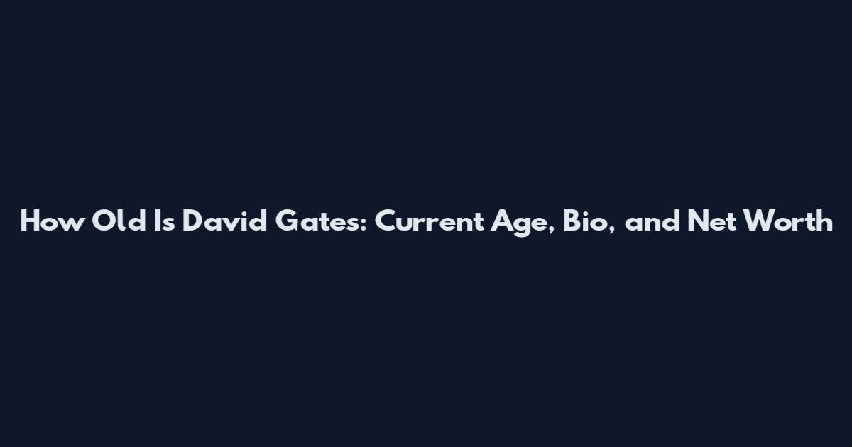 How Old Is David Gates: Current Age, Bio, and Net Worth