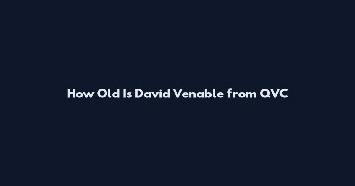 How Old Is David Venable from QVC