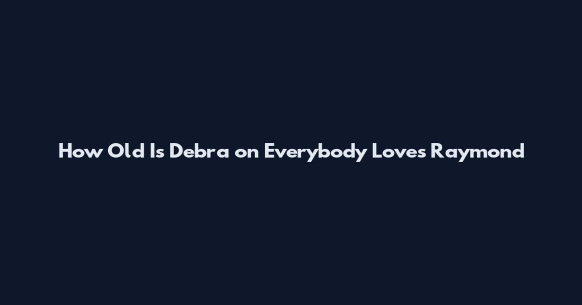 How Old Is Debra on Everybody Loves Raymond