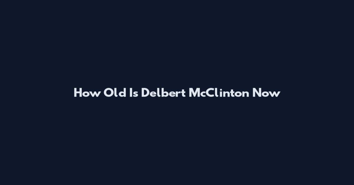 How Old Is Delbert McClinton Now