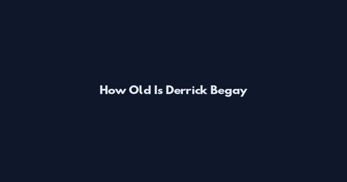 How Old Is Derrick Begay