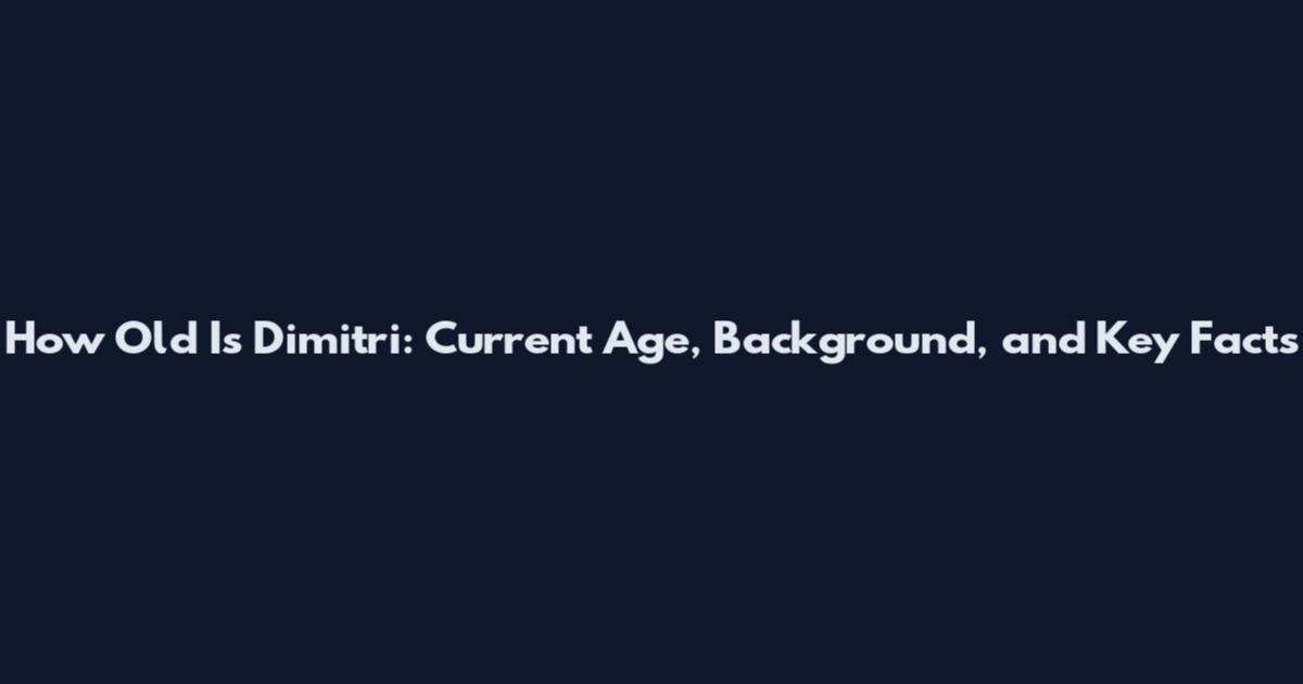 How Old Is Dimitri: Current Age, Background, and Key Facts